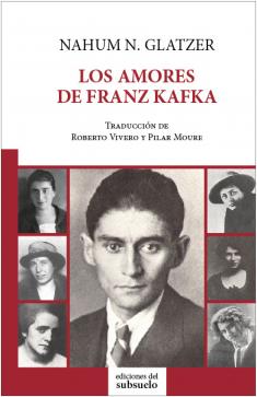 LOS AMORES DE FRANZ KAFKA-Nahum N. Glatzer- Ediciones del Subsuelo
