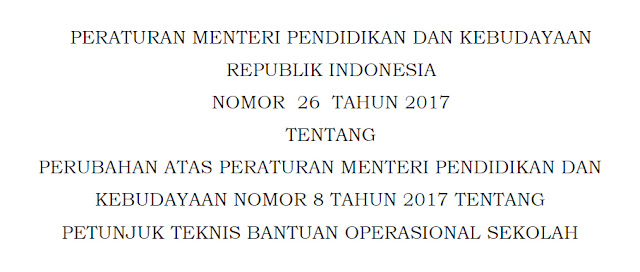 Permendikbud Nomor 26 Tahun 2017 Tentang Perubahan Atas Permendikbud Nomor 8 Tahun 2017 Tentang Juknis BOS  tentang perubahan atas permendikbud nomor  Permendikbud Nomor 26 Tahun 2017 Tentang Perubahan Atas Permendikbud Nomor 8 Tahun 2017 Tentang Juknis BOS
