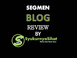 Segmen Blog Review By Syukurnya Sihat Dot Com