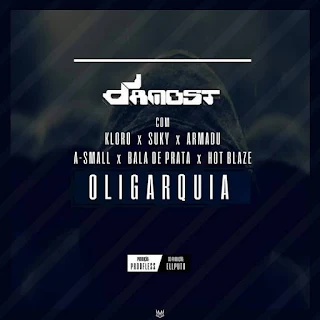 DJ Damost Feat. Kloro, Suky, Armadu, A Small, Bala de Prata & Hot Blaze – Oligarquia 
