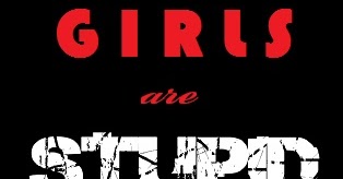 Girls Are Stupid !!!  (Part-1)