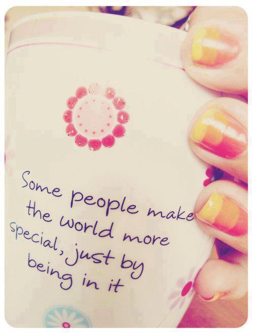 Some people make the world more special, Just by being in it. | I Share ...