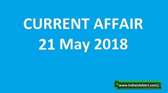 Exam Power: 21 May 2018 Today Current Affairs