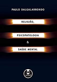 Religião, psicopatologia e saúde mental - Paulo Dalgalarrondo.jpg