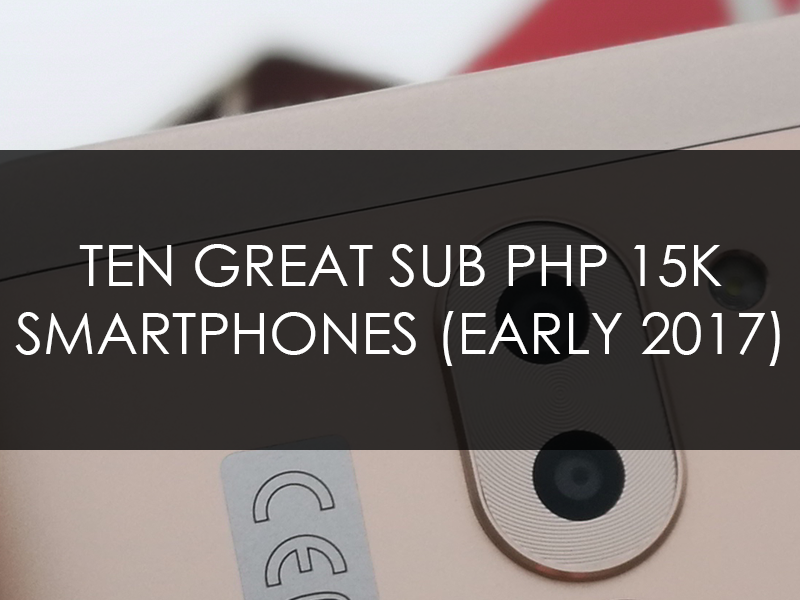 Ten Great Sub PHP 15K Smartphones (Early 2017)