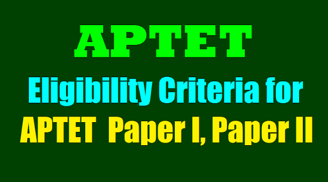 Eligibility Criteria for APTET 2018 Notification - AP TET Paper I, Paper II eligibility criteria for aptet 2018 notification,eligibility criteria for paper i aptet 2018,eligibility criteria for aptet 2018,eligibility criteria for paper ii aptet 2018