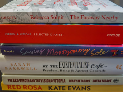 The Faraway Nearby by Rebecca Solnit, Selected Diaries by Virginia Woolf, Saving Montgomery Sole by Mariko Tamaki, At the Existentialist Cafe by Sarah Bakewell, The Red Virgin and the Visions of Utopia by Mary and Bryan Talbot and Red Rosa by Kate Evans