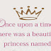 Once Upon A time There was a Beautiful Princess who was Baptised....