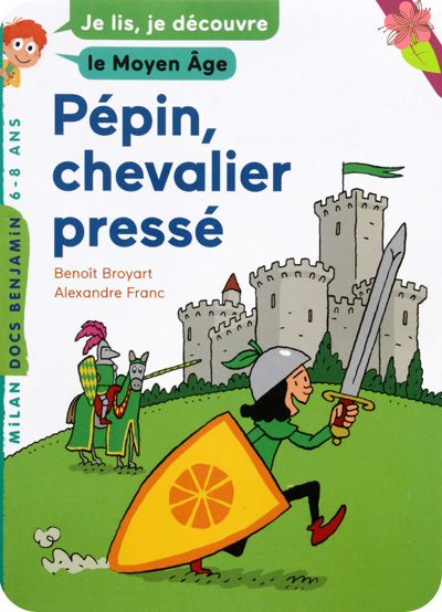 Pépin, chevalier pressé de Benoît Broyart et Alexandre Franc - Docs Benjamin - éditions Milan