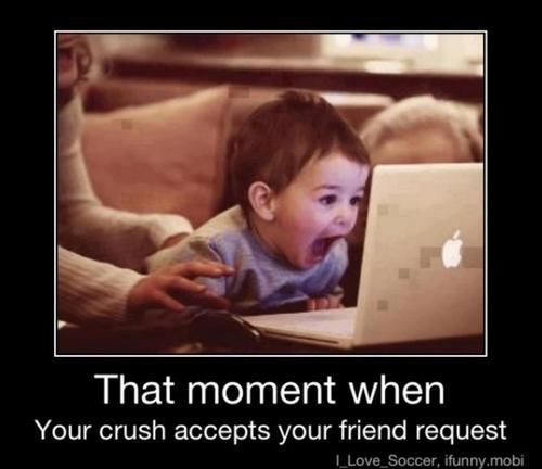 Funny Meme - That Moment When Your Crush Accepts Your Friend Request