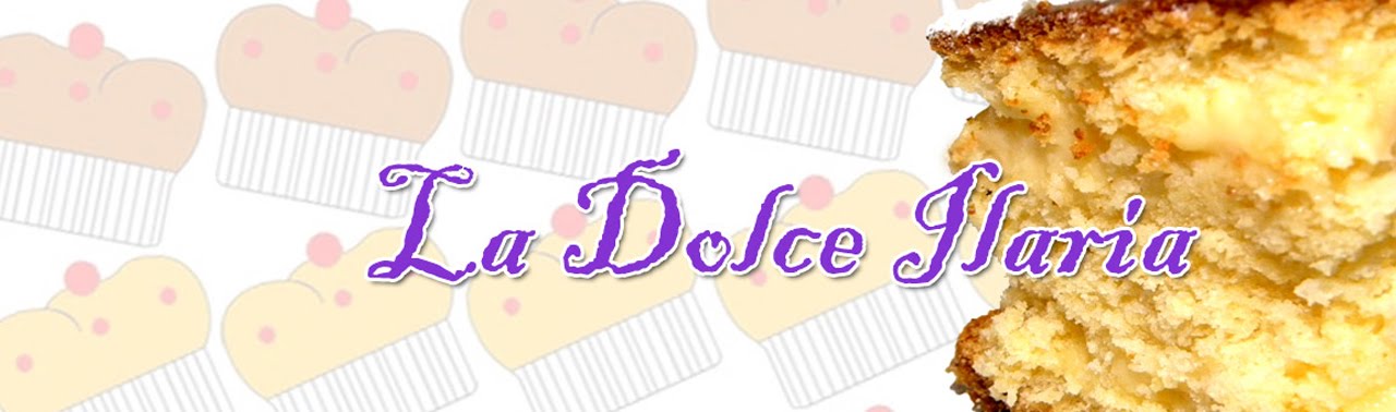 LaDolceIlaria: UN BLOG DEDICATO ALLA MIA PASSONE...I DOLCI e non solo.....