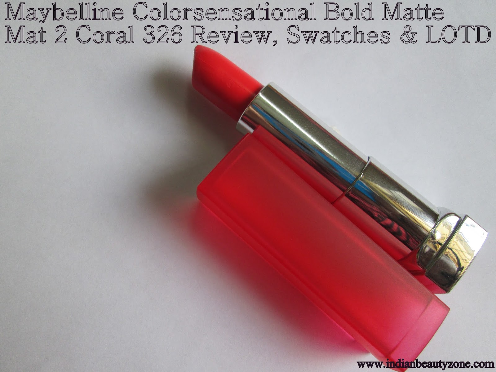 Indian Beauty Zone Maybelline Colorsensational Bold Matte Mat 2 Coral 326 Review, Swatches & LOTD