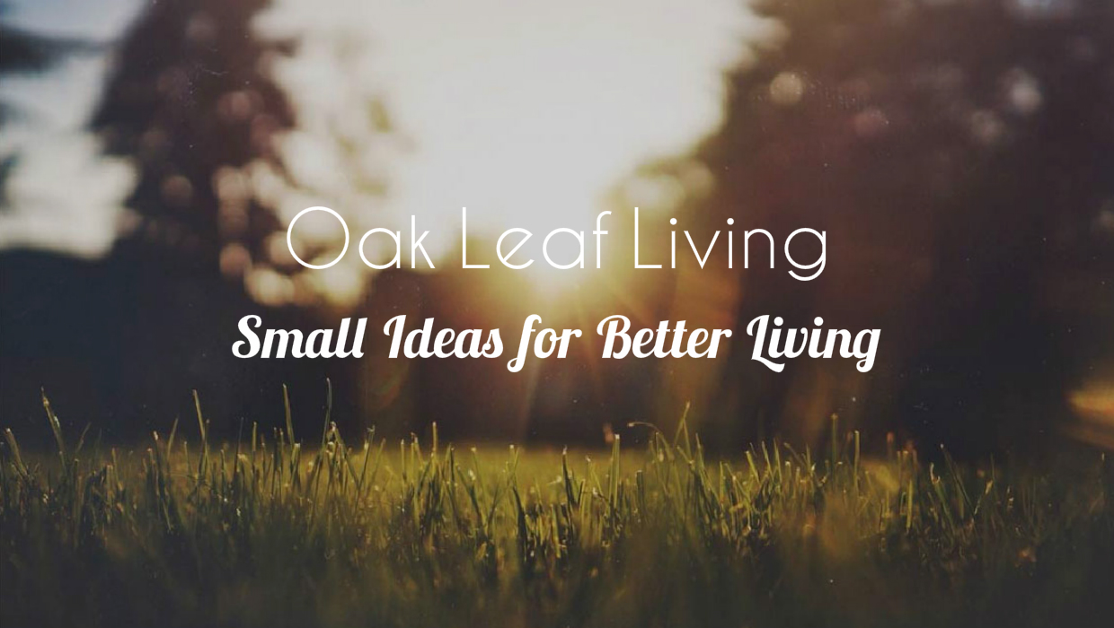 Oak Leaf Living-Small Ideas for Better Living