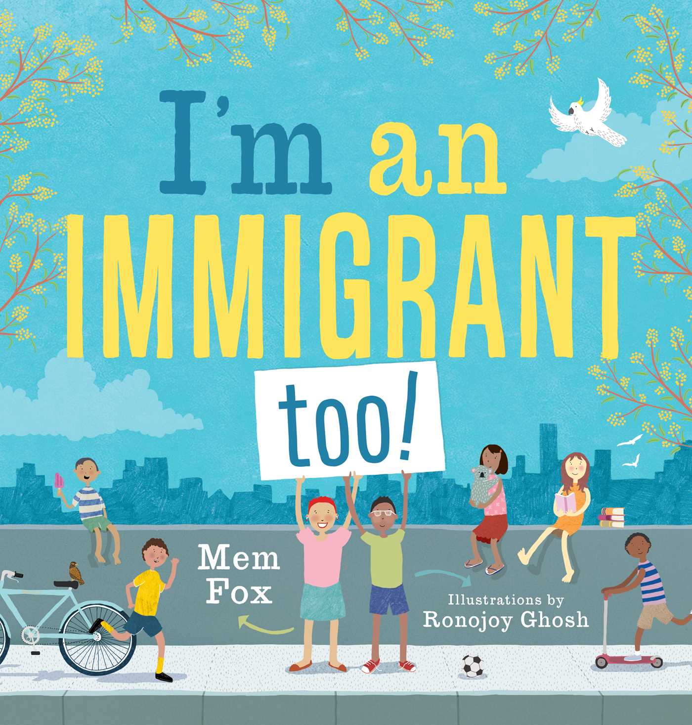 I'm an Immigrant Too! by Mem Fox, illustrated by Ronojoy Ghosh