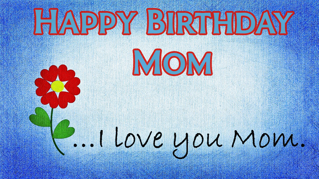 50+ Best wishes to Happy Birthday Mom , Mother or mummy