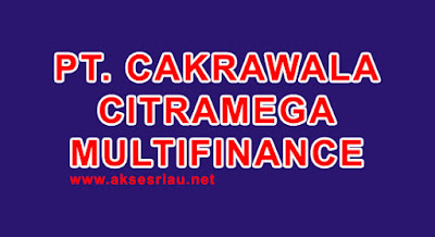 Lowongan PT Cakrawala Citramega Multifinance Pekanbaru