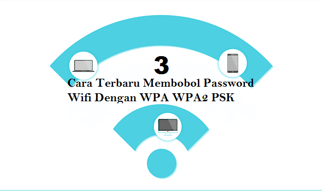 3 Cara Terbaru Membobol Password Wifi Dengan WPA WPA2 PSK