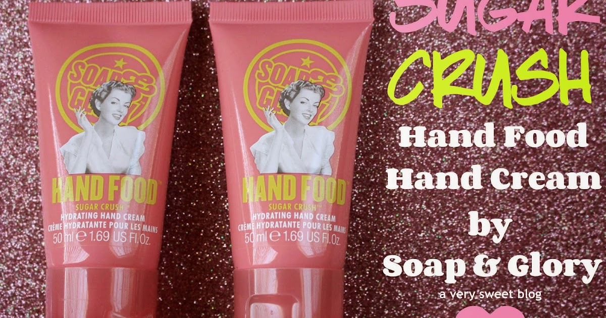 Soap & Glory Sugar Crush Hand Food Review & Swatches A Very Sweet Blog