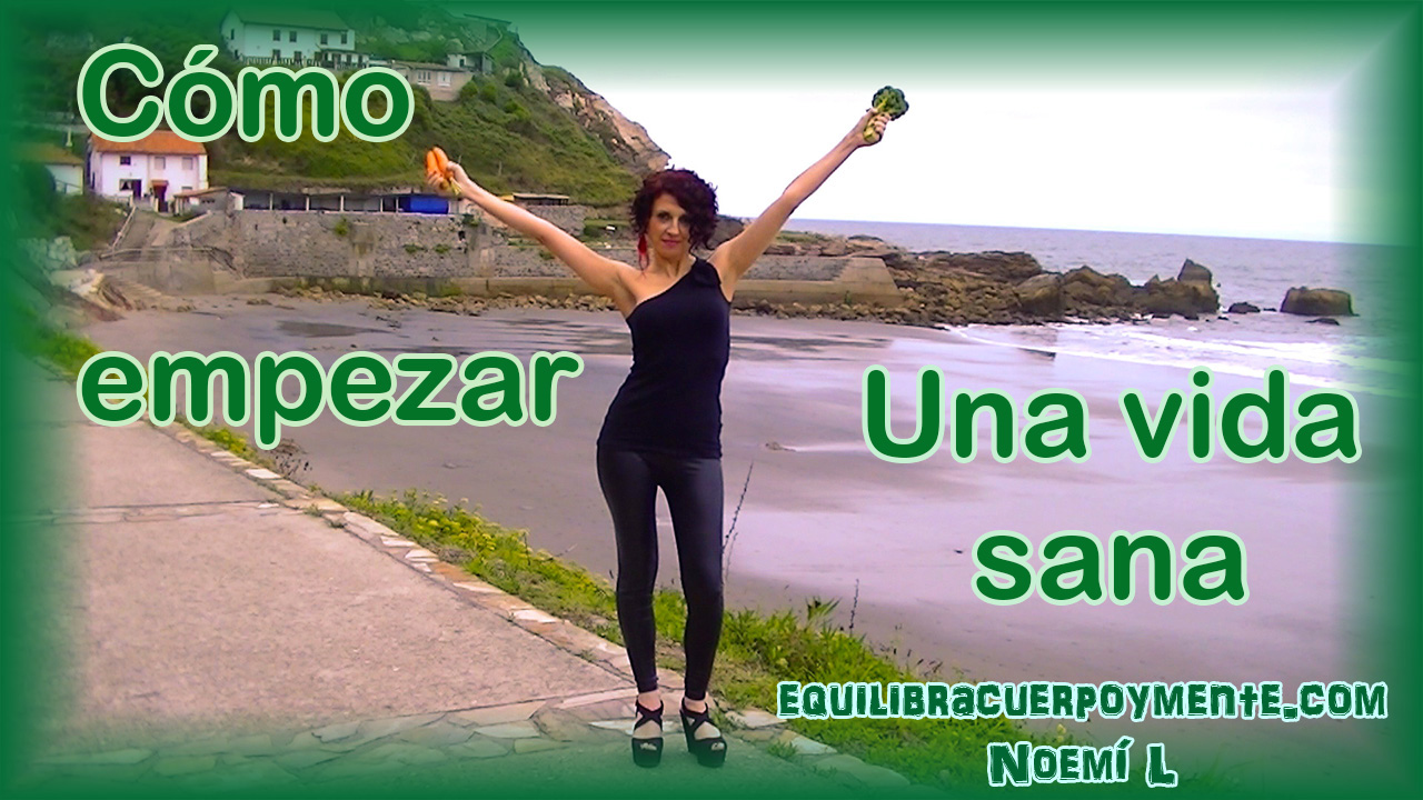 Cómo empezar una vida sana, empezar a comer sano, empezar a hacer