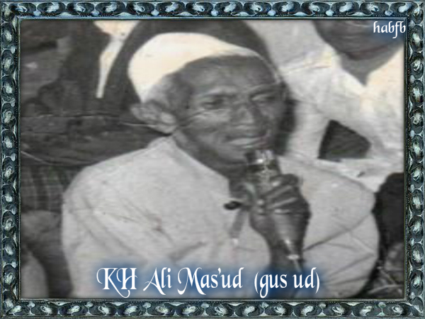 KH.MAS'UD PAGERWOJO PECINTA BIOGRAFI HABAIB DAN ULAMA'