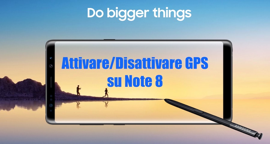 Come Togliere o Attivare GPS su Samsung Note 8