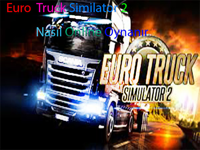 Euro Truck Simulator 2 Nasıl Online Oynanır? TeknoArşivi