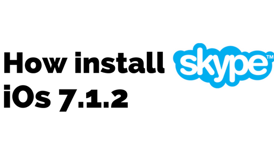 How to install Skype in IOS 7.1.2 