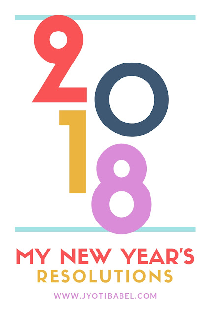 My New Year Resolutions 2018 - www.jyotibabel,com