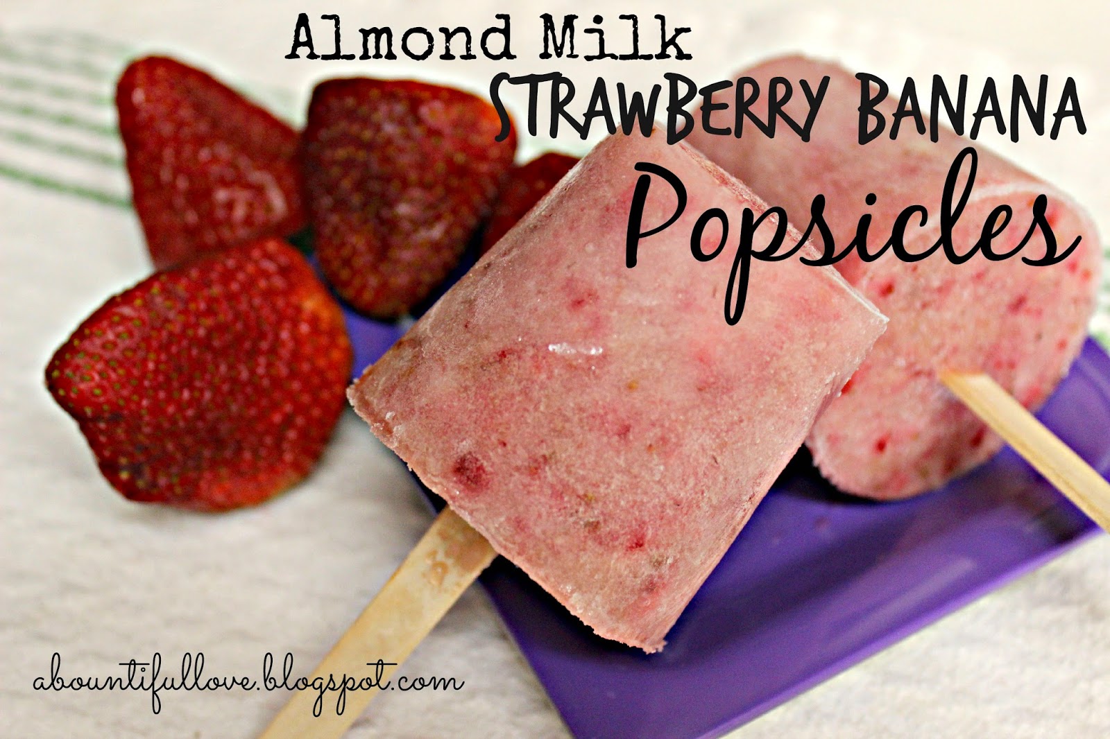 Almond Milk Strawberry Banana Popsicles A Bountiful Love