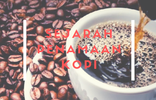Asal Mula Penamaan Kopi Diberbagai Negara Sejarah Nama Kopi