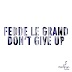 FEDDE LE GRAND FINALLY DROPS   'DON'T GIVE UP'!   OUT NOW!