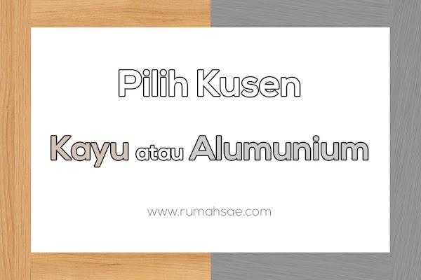 Pilih Kusen Kayu atau Alumunium Pilih Kusen Kayu atau Alumunium