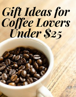 Gift Ideas for Coffee Lovers Under $25