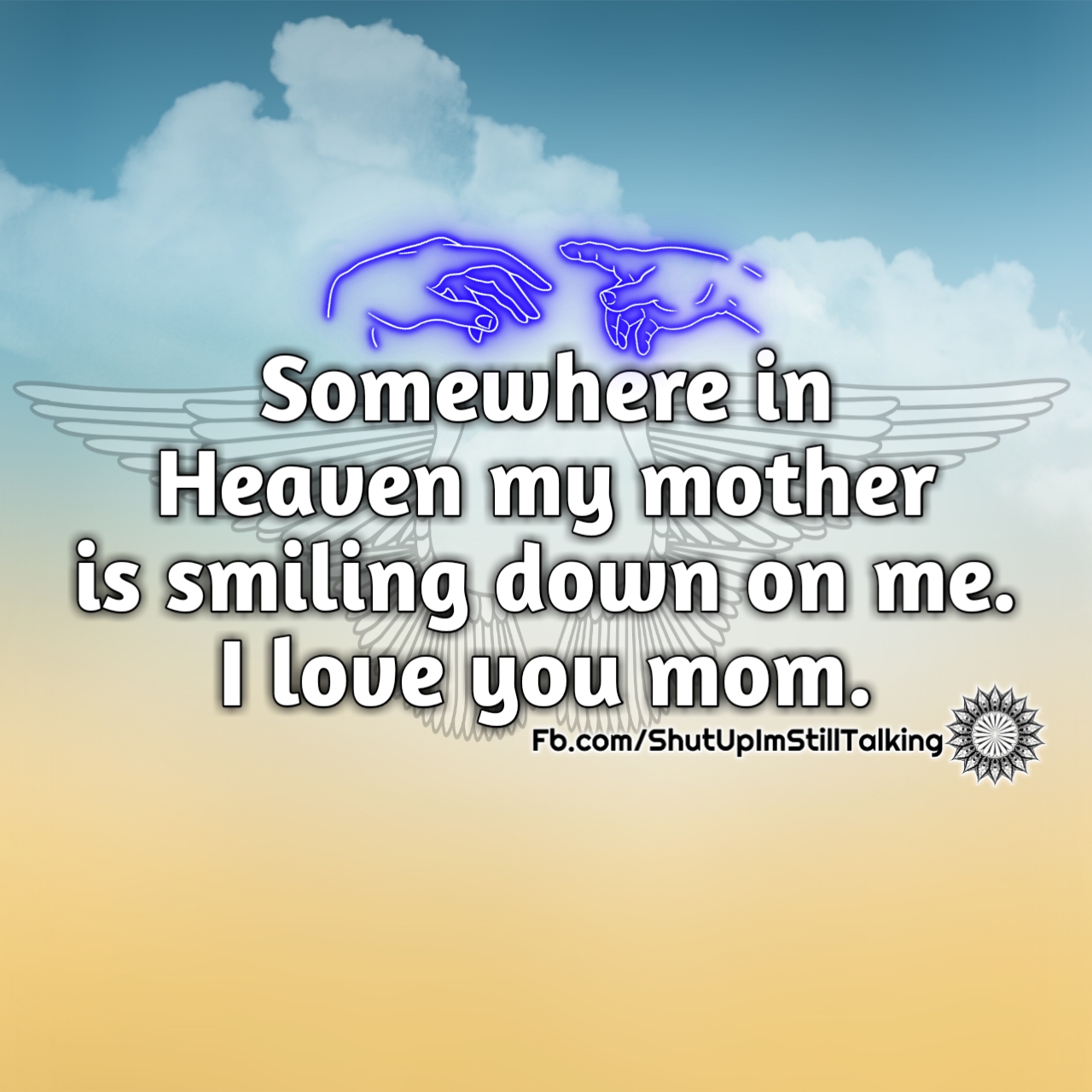 Somewhere in heaven my MOTHER is smiling down on me