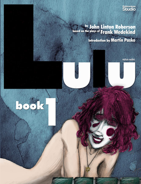 LULU Book 1 by John Linton Roberson, based on the plays of Frank Wedekind, with an introduction by Martin Pasko