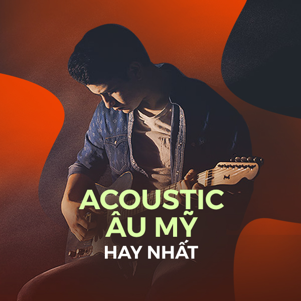 Nhạc Acoustic Âu Mỹ Hay Nhất Nhạc tuyển chọn những bài hát hay nhất