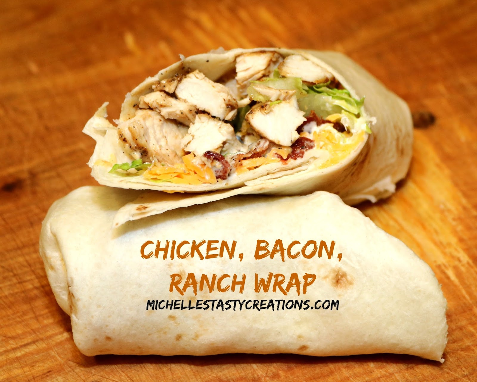 Michelle's Tasty Creations Chicken, Bacon, Ranch Wrap
