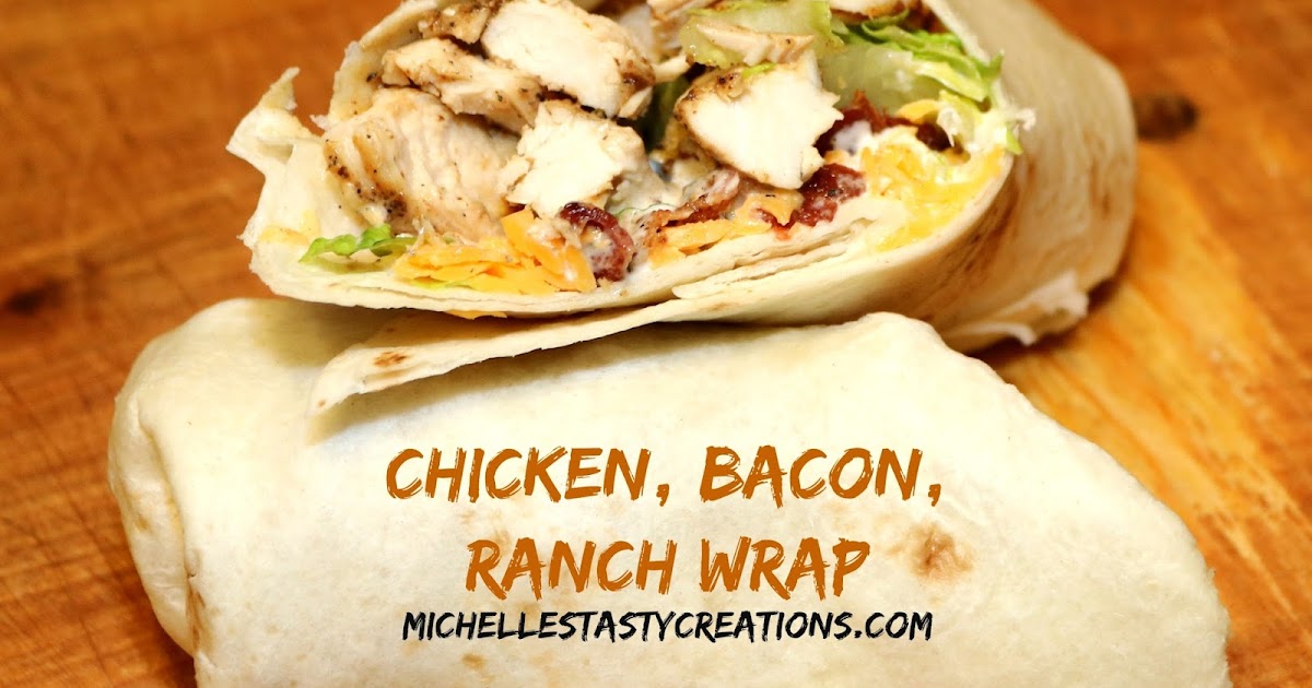 Michelle's Tasty Creations Chicken, Bacon, Ranch Wrap