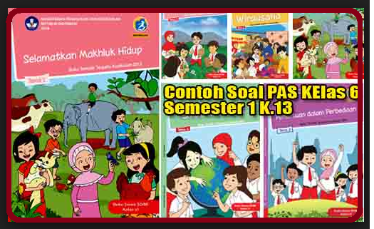 Kisi Kisi Soal Pas Uas Kelas 6 Tema 5 Semester 1 K13 Tahun 2018 2019 Rpp Kurtilas Sd