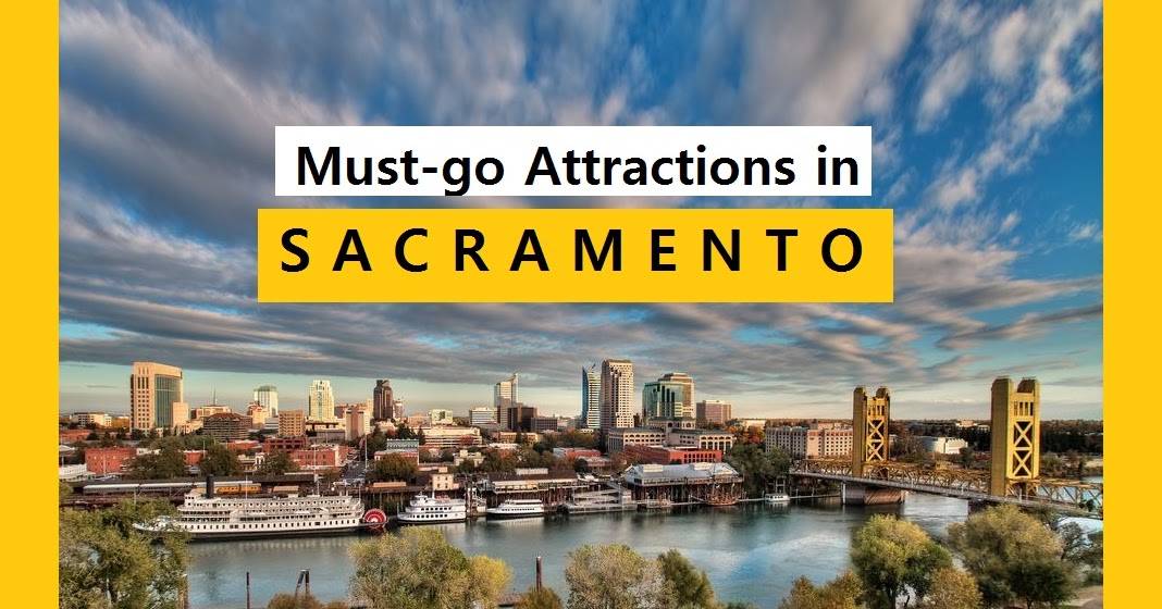 Must-Go Attractions in Sacramento | America | Work | Travel | Study