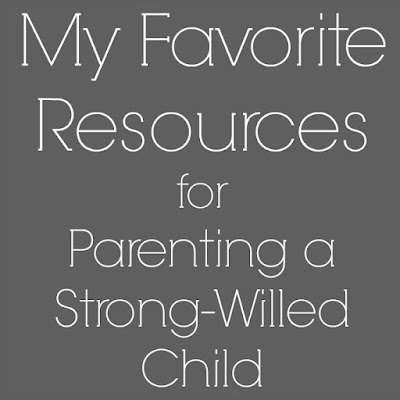 My Favorite articles and books with resources for parenting a strong-willed child