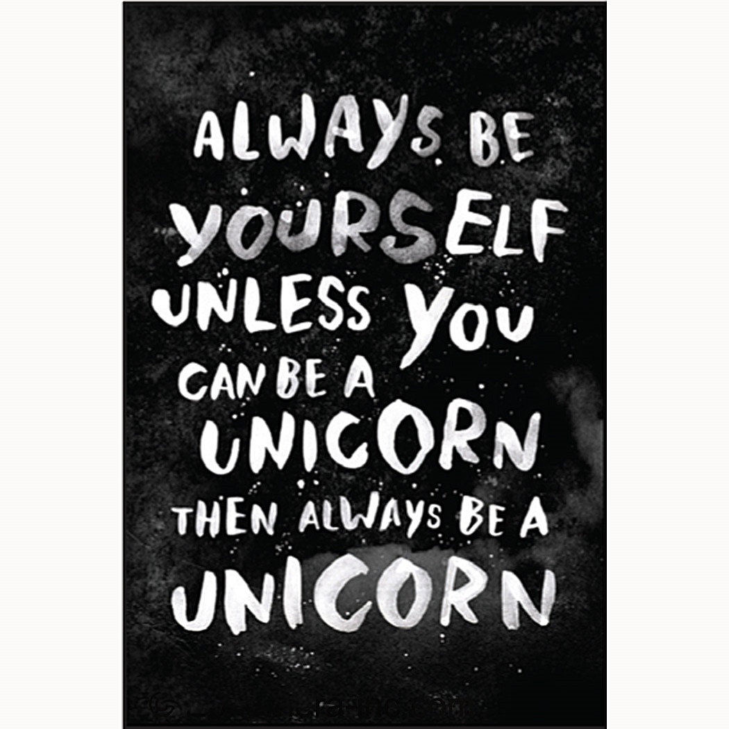 Always be yourself. Always be yourself unless you can be a unicorn then always be. Be yourself quotes. Always be yourself. Be yourself.
