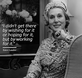 I didn’t get there by wishing for it or hoping for it, but by working for it - Estée Lauder I didn’t get there by wishing for it or hoping for it, but by working for it - Estée Lauder
