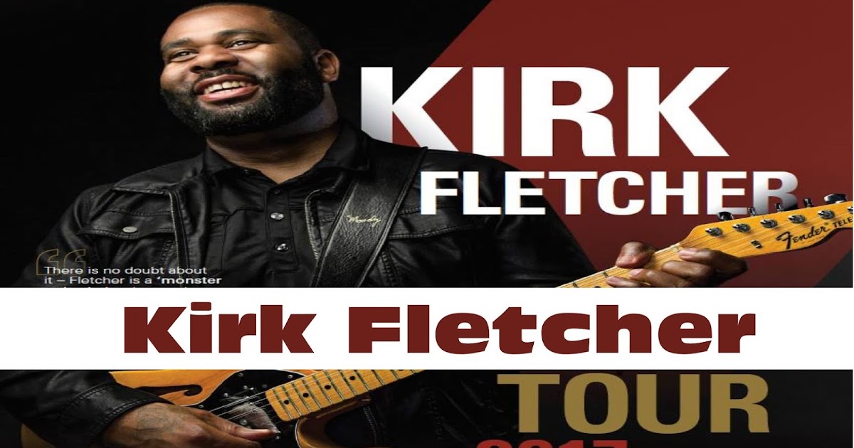 Kirk Fletcher Latest news on UK tour dates for the blues monster!