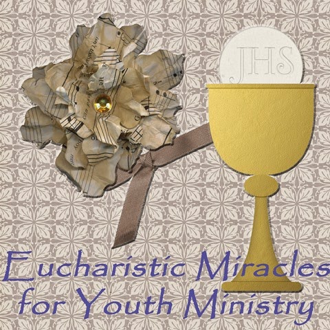 Catholic Youth and Children: Approved Eucharistic Miracles for Faith ...
