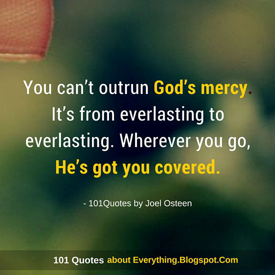 You Can't Outrun God's Mercy It's From Everlasting To Everlasting Stunning Gods Mercy Quotes You Can't Outrun God's Mercy It's From Everlasting To Everlasting Stunning Gods Mercy Quotes