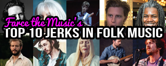 Farce The Music Top 10 Biggest Jerks In Folk Music