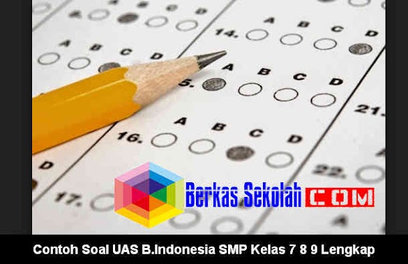 Contoh Soal Uas B.Indonesia Smp/Mts Kelas 7 8 9 Lengkap Contoh Soal Uas B.Indonesia Smp/Mts Kelas 7 8 9 Lengkap