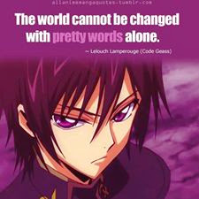 The world cannot be changed with pretty words alone.