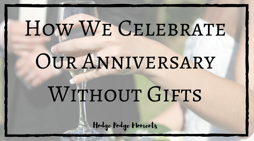 How We Celebrate Our Anniversary Without Gifts | Hodge Podge Moments